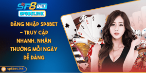 Đăng Nhập SP8BET - Truy Cập Nhanh, Nhận Thưởng Mỗi Ngày Dễ Dàng