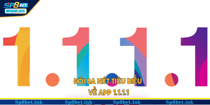 Đôi ba nét tiêu biểu về app 1.1.1.1