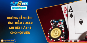 Hướng Dẫn Cách Tính Điểm Poker Chi Tiết Từ A-Z Cho Hội Viên
