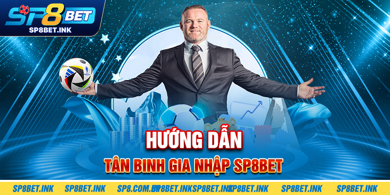 Hướng dẫn tân binh gia nhập SP8BET