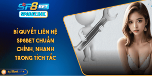 Bí Quyết Liên Hệ SP8BET Chuẩn Chỉnh, Nhanh Trong Tích Tắc