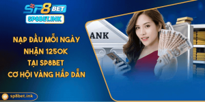 Nạp Đầu Mỗi Ngày Nhận 1250k Tại SP8BET - Cơ Hội Vàng Hấp Dẫn