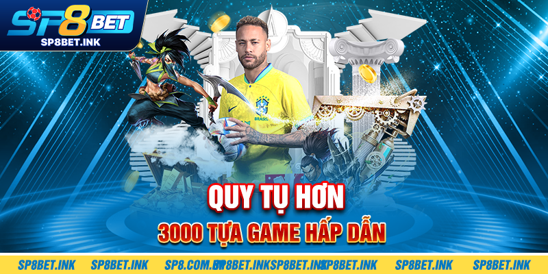 Quy tụ hơn 3000 tựa game hấp dẫn