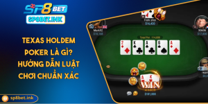 Texas Holdem Poker Là Gì? Hướng Dẫn Luật Chơi Chuẩn Xác