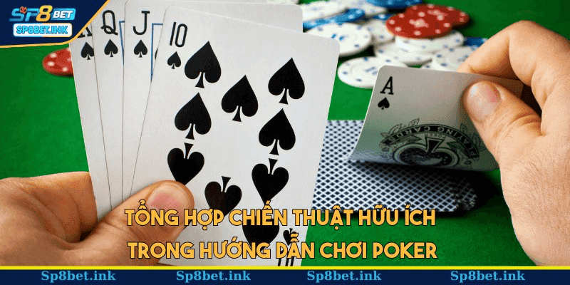 Tổng hợp chiến thuật hữu ích trong hướng dẫn chơi Poker